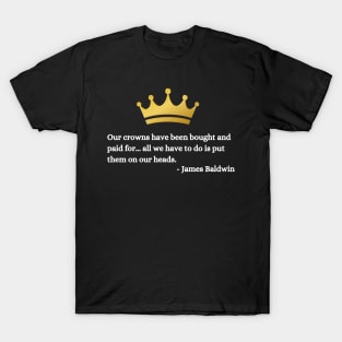 Our crowns have been bought and paid for: James Baldwin T-Shirt